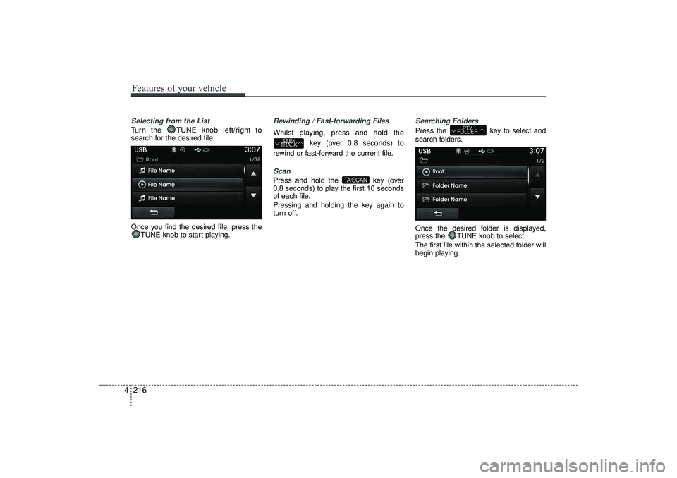 HYUNDAI IX35 2016 Owners Manual Features of your vehicle216
4Selecting from the ListTurn the TUNE knob left/right to
search for the desired file.
Once you find the desired file, press the
TUNE knob to start playing.
Rewinding / Fas HYUNDAI IX35 2016 Owners Manual Features of your vehicle216
4Selecting from the ListTurn the TUNE knob left/right to
search for the desired file.
Once you find the desired file, press the
TUNE knob to start playing.
Rewinding / Fas