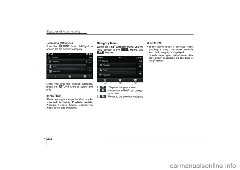 HYUNDAI IX35 2016 Owners Manual Features of your vehicle222
4Searching CategoriesTurn the TUNE knob left/right to
search for the desired category.
Once you find the desired category,
press the TUNE knob to select and
play.✽ ✽
HYUNDAI IX35 2016 Owners Manual Features of your vehicle222
4Searching CategoriesTurn the TUNE knob left/right to
search for the desired category.
Once you find the desired category,
press the TUNE knob to select and
play.✽ ✽