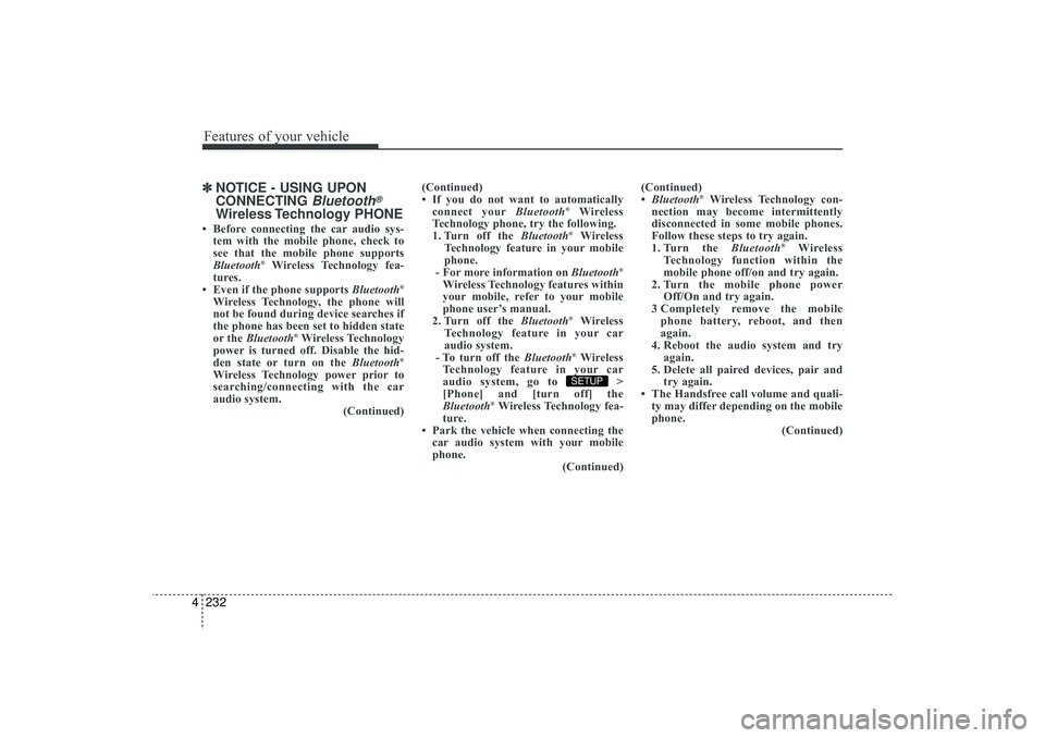 HYUNDAI IX35 2016  Owners Manual Features of your vehicle232
4✽
✽
NOTICE - USING UPON
CONNECTING 
Bluetooth
®
Wireless Technology  PHONE
• Before connecting the car audio sys-
tem with the mobile phone, check to
see that the m