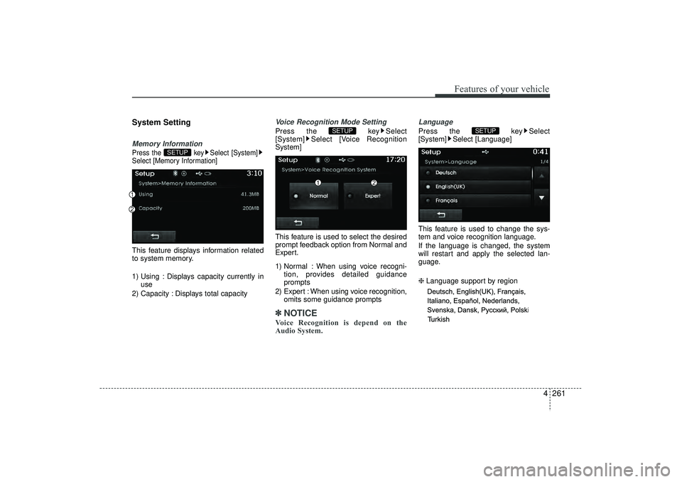 HYUNDAI IX35 2016  Owners Manual 4 261
Features of your vehicle
System SettingMemory InformationPress the  key Select [System]
Select [Memory Information]This feature displays information related
to system memory.
1) Using : Displays