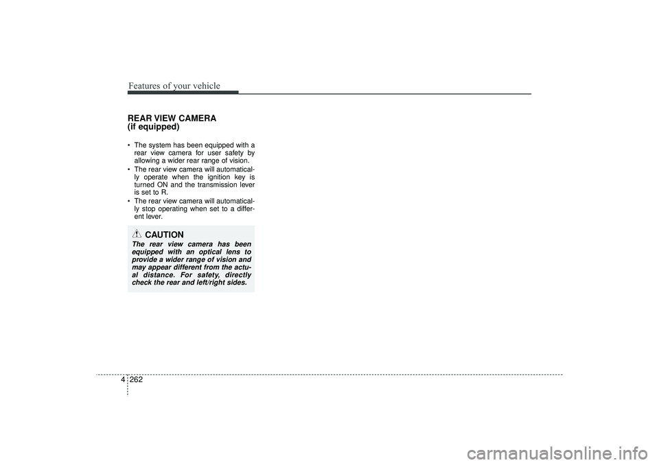 HYUNDAI IX35 2016 Owners Manual Features of your vehicle262
4REAR VIEW CAMERA
(if equipped) The system has been equipped with a
rear view camera for user safety by
allowing a wider rear range of vision.
The rear view camera will HYUNDAI IX35 2016 Owners Manual Features of your vehicle262
4REAR VIEW CAMERA
(if equipped) The system has been equipped with a
rear view camera for user safety by
allowing a wider rear range of vision.
The rear view camera will