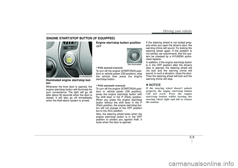 HYUNDAI IX35 2016 Owners Manual 59
Driving your vehicle
ENGINE START/STOP BUTTON (IF EQUIPPED)Illuminated engine start/stop but-
tonWhenever the front door is opened, the
engine start/stop button will illuminate for
your convenience HYUNDAI IX35 2016 Owners Manual 59
Driving your vehicle
ENGINE START/STOP BUTTON (IF EQUIPPED)Illuminated engine start/stop but-
tonWhenever the front door is opened, the
engine start/stop button will illuminate for
your convenience