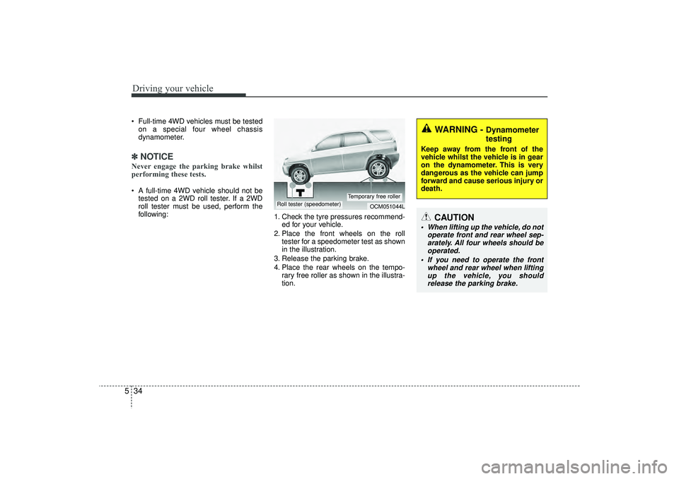 HYUNDAI IX35 2016 Owners Manual Driving your vehicle34
5 Full-time 4WD vehicles must be tested
on a special four wheel chassis
dynamometer.✽ ✽ NOTICENever engage the parking brake whilst
performing these tests. A full-time 4WD HYUNDAI IX35 2016 Owners Manual Driving your vehicle34
5 Full-time 4WD vehicles must be tested
on a special four wheel chassis
dynamometer.✽ ✽ NOTICENever engage the parking brake whilst
performing these tests. A full-time 4WD