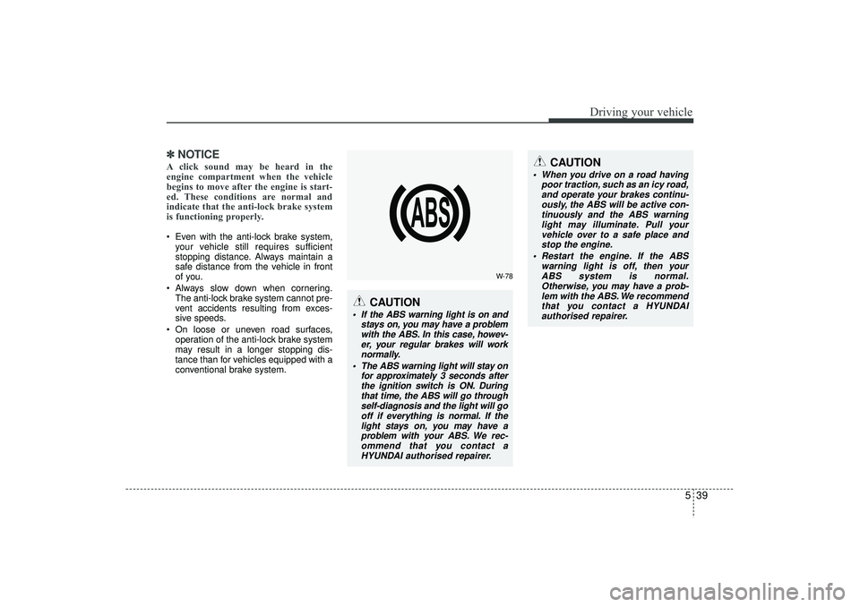 HYUNDAI IX35 2016 Owners Manual 539
Driving your vehicle
✽
✽NOTICEA click sound may be heard in the
engine compartment when the vehicle
begins to move after the engine is start-
ed. These conditions are normal and
indicate that HYUNDAI IX35 2016 Owners Manual 539
Driving your vehicle
✽
✽NOTICEA click sound may be heard in the
engine compartment when the vehicle
begins to move after the engine is start-
ed. These conditions are normal and
indicate that