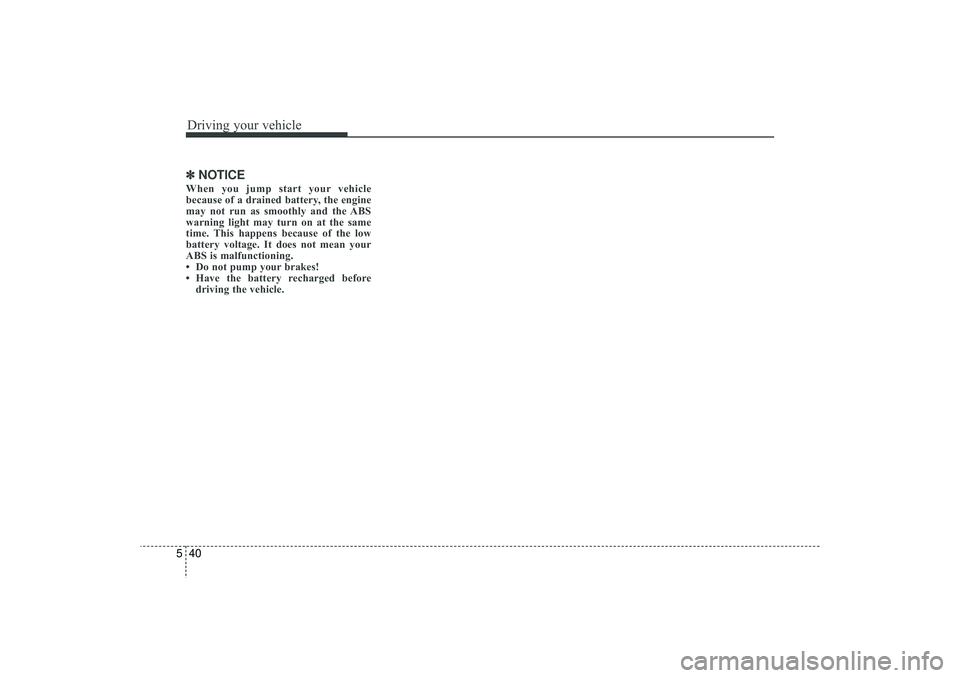HYUNDAI IX35 2016 Owners Manual Driving your vehicle40
5✽
✽
NOTICEWhen you jump start your vehicle
because of a drained battery, the engine
may not run as smoothly and the ABS
warning light may turn on at the same
time. This hap HYUNDAI IX35 2016 Owners Manual Driving your vehicle40
5✽
✽
NOTICEWhen you jump start your vehicle
because of a drained battery, the engine
may not run as smoothly and the ABS
warning light may turn on at the same
time. This hap