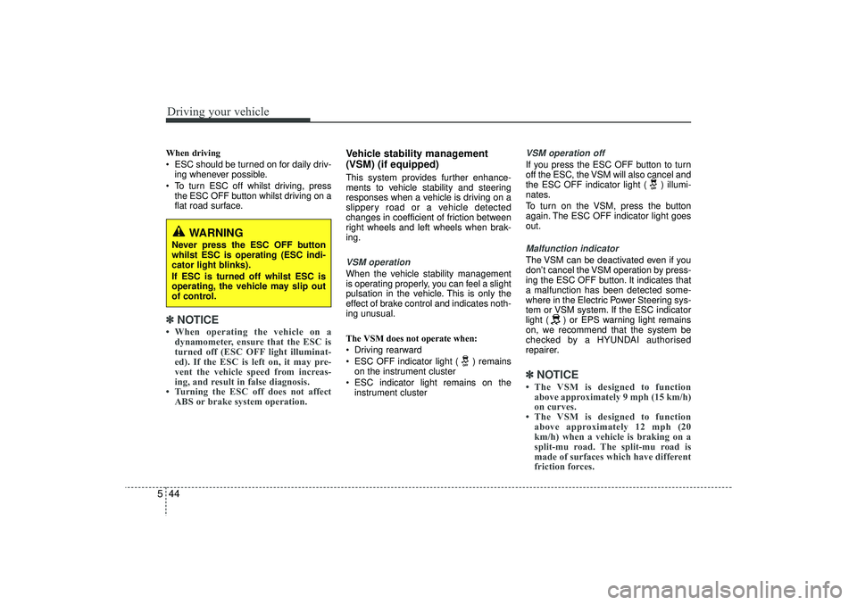 HYUNDAI IX35 2016 Owners Manual Driving your vehicle44
5When driving
ESC should be turned on for daily driv-
ing whenever possible.
To turn ESC off whilst driving, press the ESC OFF button whilst driving on a
flat road surface.â HYUNDAI IX35 2016 Owners Manual Driving your vehicle44
5When driving
ESC should be turned on for daily driv-
ing whenever possible.
To turn ESC off whilst driving, press the ESC OFF button whilst driving on a
flat road surface.â