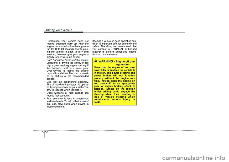 HYUNDAI IX35 2016 Owners Manual Driving your vehicle56
5 Remember, your vehicle does not
require extended warm-up. After the
engine has started, allow the engine to
run for 10 to 20 seconds prior to plac-
ing the vehicle in gear. I HYUNDAI IX35 2016 Owners Manual Driving your vehicle56
5 Remember, your vehicle does not
require extended warm-up. After the
engine has started, allow the engine to
run for 10 to 20 seconds prior to plac-
ing the vehicle in gear. I