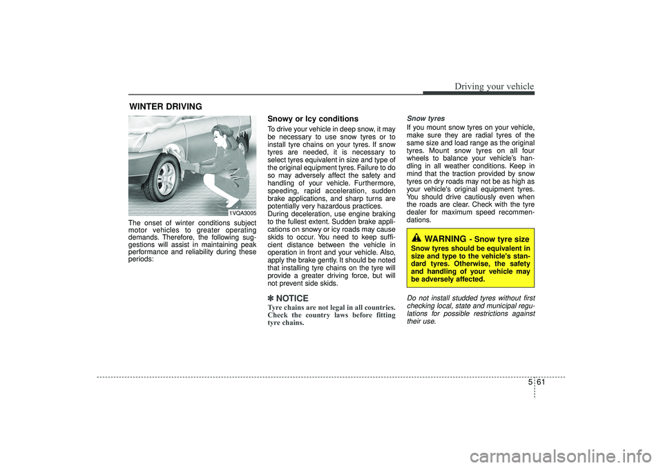 HYUNDAI IX35 2016 Owners Manual 561
Driving your vehicle
The onset of winter conditions subject
motor vehicles to greater operating
demands. Therefore, the following sug-
gestions will assist in maintaining peak
performance and reli HYUNDAI IX35 2016 Owners Manual 561
Driving your vehicle
The onset of winter conditions subject
motor vehicles to greater operating
demands. Therefore, the following sug-
gestions will assist in maintaining peak
performance and reli