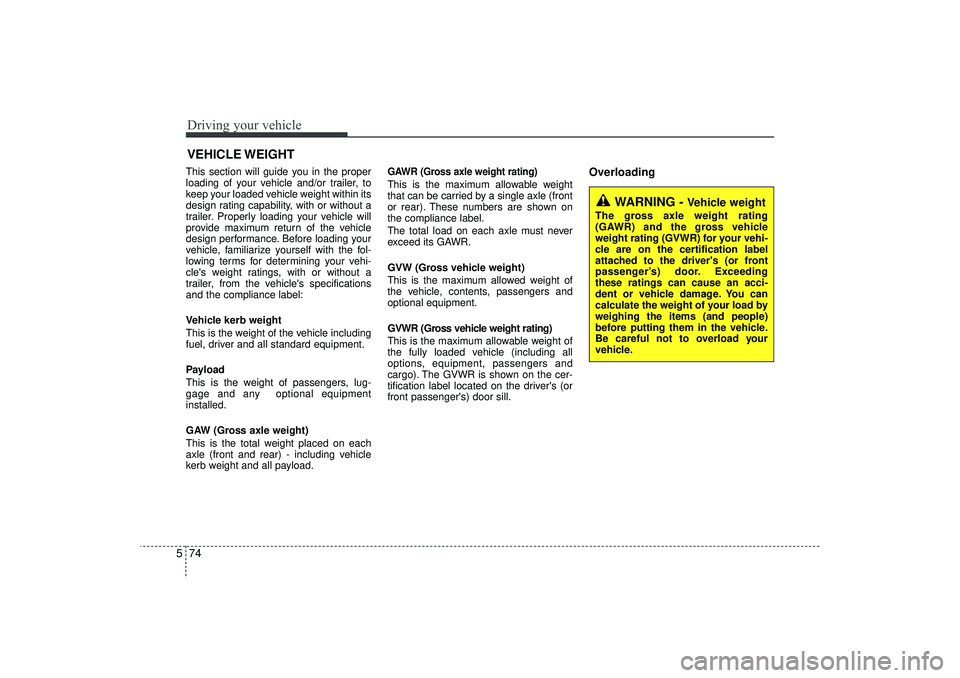 HYUNDAI IX35 2016 Owners Manual Driving your vehicle74
5This section will guide you in the proper
loading of your vehicle and/or trailer, to
keep your loaded vehicle weight within its
design rating capability, with or without a
trai HYUNDAI IX35 2016 Owners Manual Driving your vehicle74
5This section will guide you in the proper
loading of your vehicle and/or trailer, to
keep your loaded vehicle weight within its
design rating capability, with or without a
trai