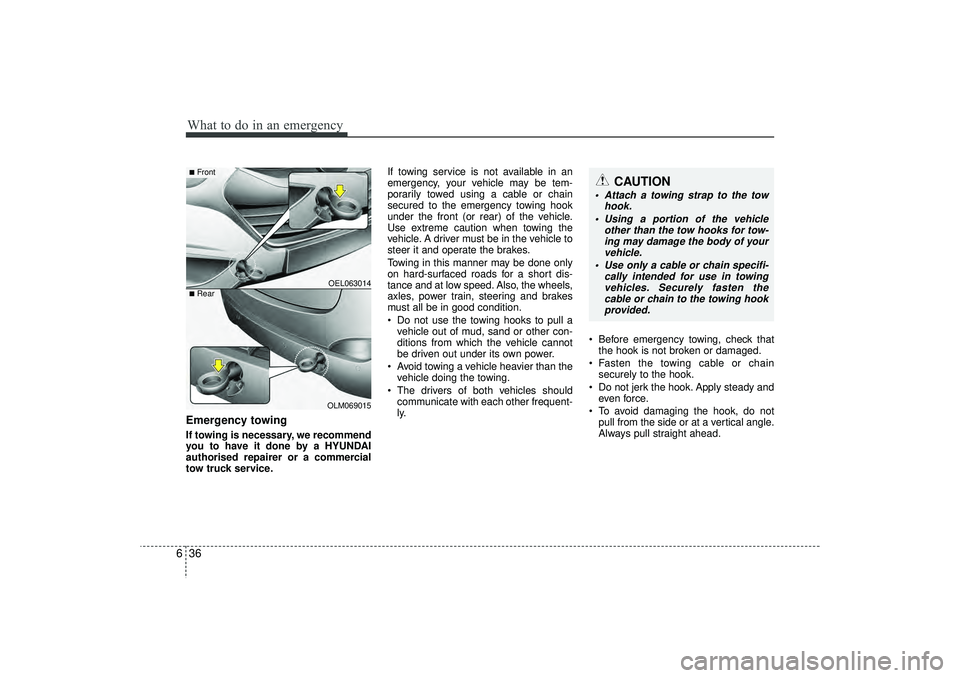 HYUNDAI IX35 2016 Owners Manual What to do in an emergency36
6Emergency towingIf towing is necessary, we recommend
you to have it done by a HYUNDAI
authorised repairer or a commercial
tow truck service. If towing service is not avai HYUNDAI IX35 2016 Owners Manual What to do in an emergency36
6Emergency towingIf towing is necessary, we recommend
you to have it done by a HYUNDAI
authorised repairer or a commercial
tow truck service. If towing service is not avai