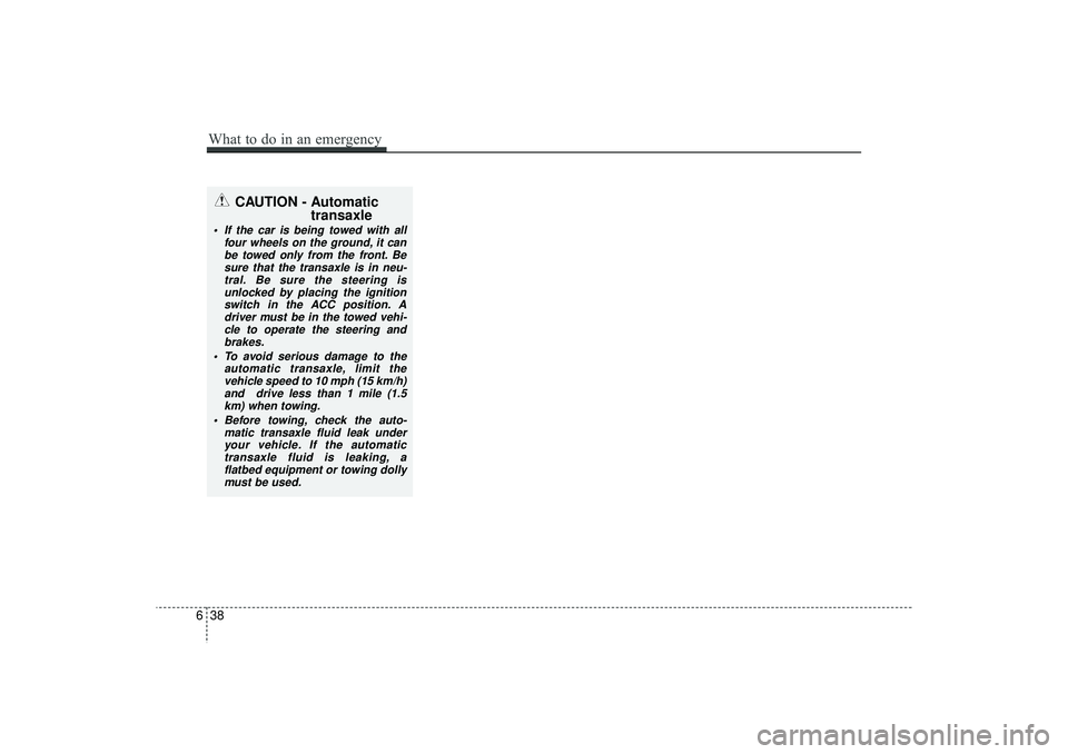 HYUNDAI IX35 2016 Owners Manual CAUTION - Automatictransaxle
If the car is being towed with all
four wheels on the ground, it canbe towed only from the front. Besure that the transaxle is in neu-tral. Be sure the steering is unloc HYUNDAI IX35 2016 Owners Manual CAUTION - Automatictransaxle
If the car is being towed with all
four wheels on the ground, it canbe towed only from the front. Besure that the transaxle is in neu-tral. Be sure the steering is unloc