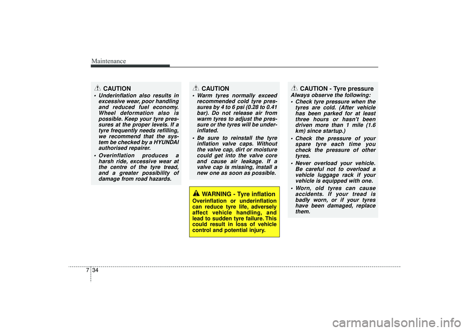 HYUNDAI IX35 2016 Owners Manual Maintenance34
7
WARNING - Tyre inflation
Overinflation or underinflation
can reduce tyre life, adversely
affect vehicle handling, and
lead to sudden tyre failure. This
could result in loss of vehicle
HYUNDAI IX35 2016 Owners Manual Maintenance34
7
WARNING - Tyre inflation
Overinflation or underinflation
can reduce tyre life, adversely
affect vehicle handling, and
lead to sudden tyre failure. This
could result in loss of vehicle