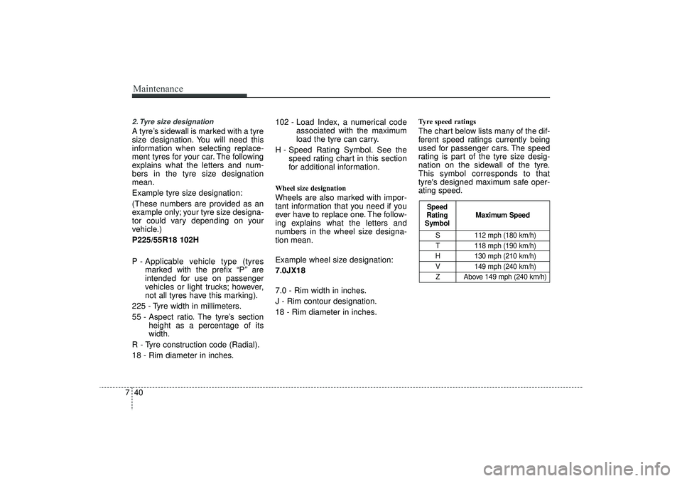 HYUNDAI IX35 2016 Owners Manual Maintenance40
72. Tyre size designation A tyre’s sidewall is marked with a tyre
size designation. You will need this
information when selecting replace-
ment tyres for your car. The following
expla HYUNDAI IX35 2016 Owners Manual Maintenance40
72. Tyre size designation A tyre’s sidewall is marked with a tyre
size designation. You will need this
information when selecting replace-
ment tyres for your car. The following
expla
