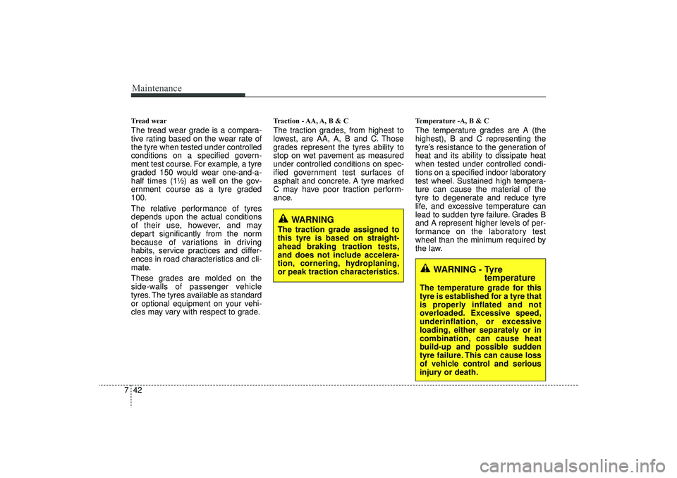 HYUNDAI IX35 2016 Owners Manual Maintenance42
7Tread wearThe tread wear grade is a compara-
tive rating based on the wear rate of
the tyre when tested under controlled
conditions on a specified govern-
ment test course. For example, HYUNDAI IX35 2016 Owners Manual Maintenance42
7Tread wearThe tread wear grade is a compara-
tive rating based on the wear rate of
the tyre when tested under controlled
conditions on a specified govern-
ment test course. For example,