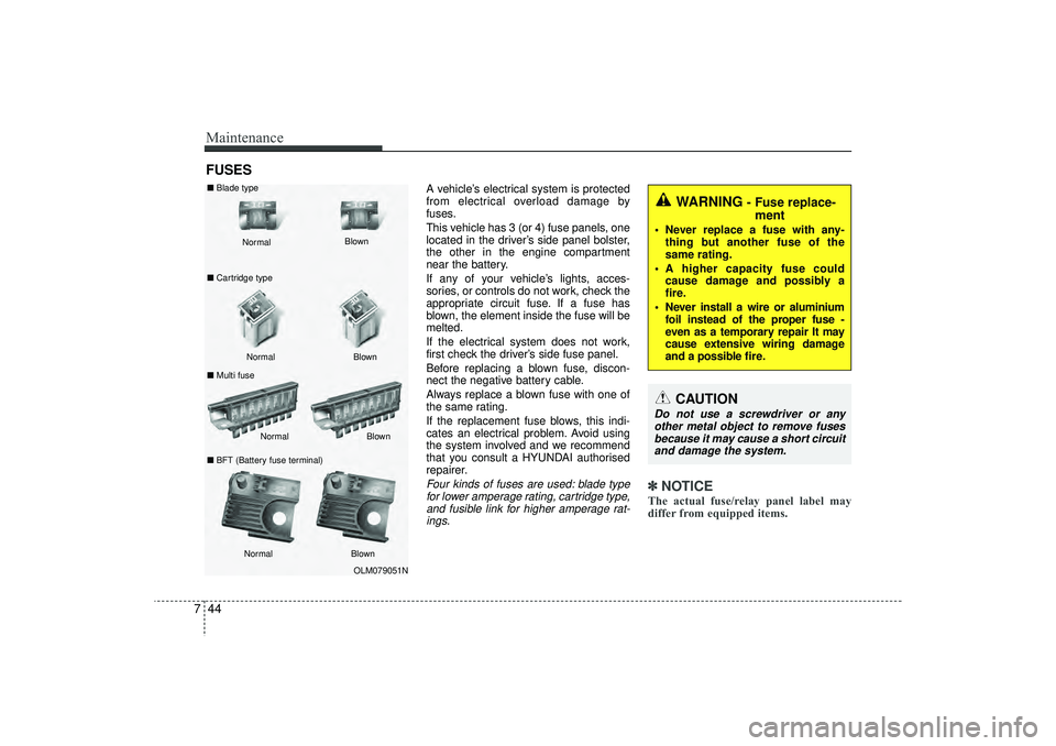 HYUNDAI IX35 2016  Owners Manual Maintenance44
7FUSES
A vehicle’s electrical system is protected
from electrical overload damage by
fuses.
This vehicle has 3 (or 4) fuse panels, one
located in the driver’s side panel bolster,
the