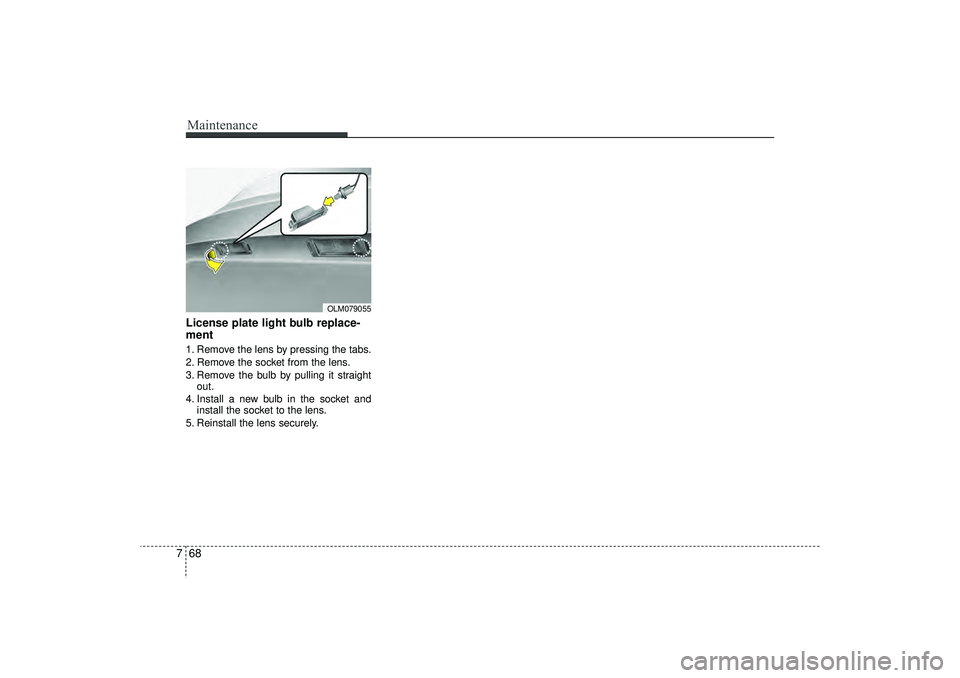 HYUNDAI IX35 2016 Owners Manual Maintenance68
7License plate light bulb replace-
ment 1. Remove the lens by pressing the tabs.
2. Remove the socket from the lens.
3. Remove the bulb by pulling it straight
out.
4. Install a new bulb HYUNDAI IX35 2016 Owners Manual Maintenance68
7License plate light bulb replace-
ment 1. Remove the lens by pressing the tabs.
2. Remove the socket from the lens.
3. Remove the bulb by pulling it straight
out.
4. Install a new bulb