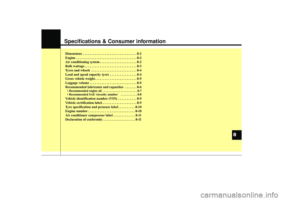 HYUNDAI IX35 2016  Owners Manual Specifications & Consumer informationDimensions . . . . . . . . . . . . . . . . . . . . . . . . . . . . . . . . 8-2
Engine . . . . . . . . . . . . . . . . . . . . . . . . . . . . . . . . . . . . \
8-2