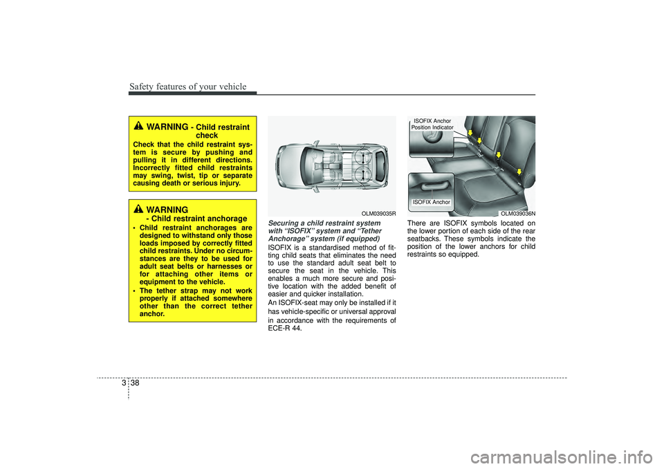 HYUNDAI IX35 2016 Workshop Manual Safety features of your vehicle38
3
Securing a child restraint system
with “ISOFIX” system and “TetherAnchorage” system (if equipped)ISOFIX is a standardised method of fit-
ting child seats t HYUNDAI IX35 2016 Workshop Manual Safety features of your vehicle38
3
Securing a child restraint system
with “ISOFIX” system and “TetherAnchorage” system (if equipped)ISOFIX is a standardised method of fit-
ting child seats t