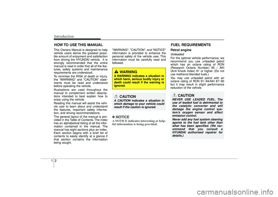 HYUNDAI IX35 2016  Owners Manual Introduction21This Owners Manual is designed to help
vehicle users derive the greatest possi-
ble amount of enjoyment and satisfaction
from driving the HYUNDAI vehicle. It is
strongly recommended that