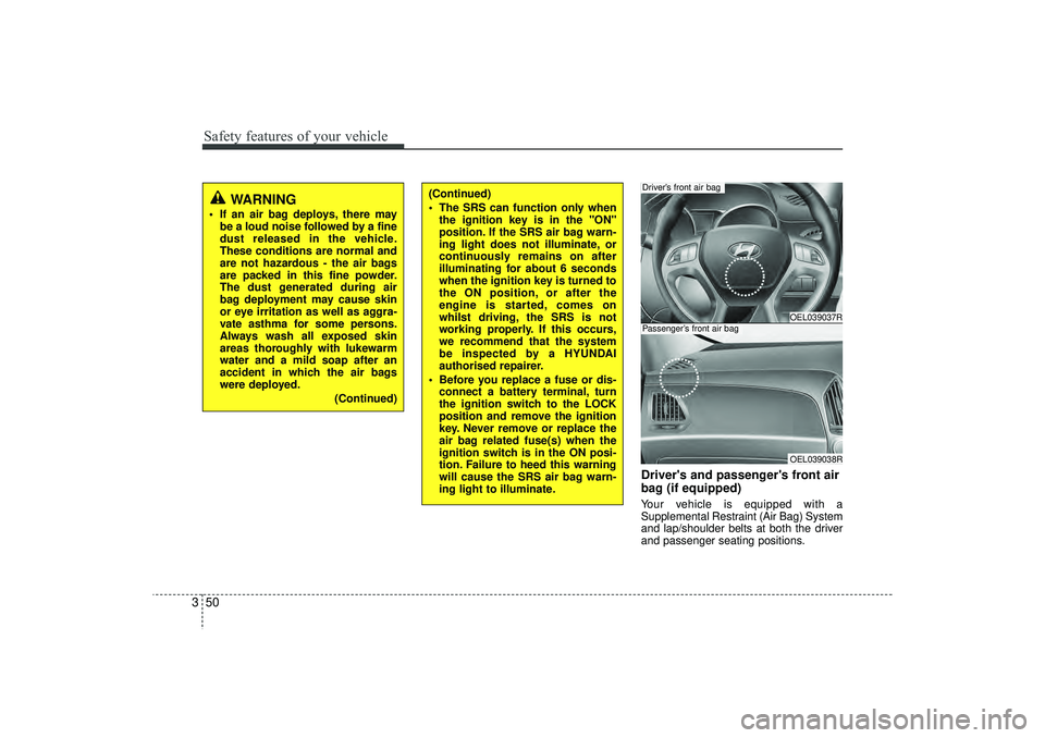 HYUNDAI IX35 2016  Owners Manual Safety features of your vehicle50
3
Drivers and passengers front air
bag (if equipped)Your vehicle is equipped with a
Supplemental Restraint (Air Bag) System
and lap/shoulder belts at both the drive