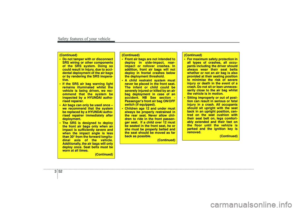 HYUNDAI IX35 2016 Manual PDF Safety features of your vehicle52
3
(Continued)
Front air bags are not intended to
deploy in side-impact, rear-
impact or rollover crashes. In
addition, front air bags will not
deploy in frontal cra HYUNDAI IX35 2016 Manual PDF Safety features of your vehicle52
3
(Continued)
Front air bags are not intended to
deploy in side-impact, rear-
impact or rollover crashes. In
addition, front air bags will not
deploy in frontal cra