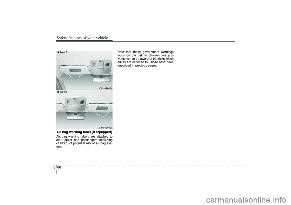 HYUNDAI IX35 2016 Manual Online Safety features of your vehicle66
3Air bag warning label (if equipped)Air bag warning labels are attached to
alert driver and passengers (including
children) of potential risk of air bag sys-
tem. Not HYUNDAI IX35 2016 Manual Online Safety features of your vehicle66
3Air bag warning label (if equipped)Air bag warning labels are attached to
alert driver and passengers (including
children) of potential risk of air bag sys-
tem. Not