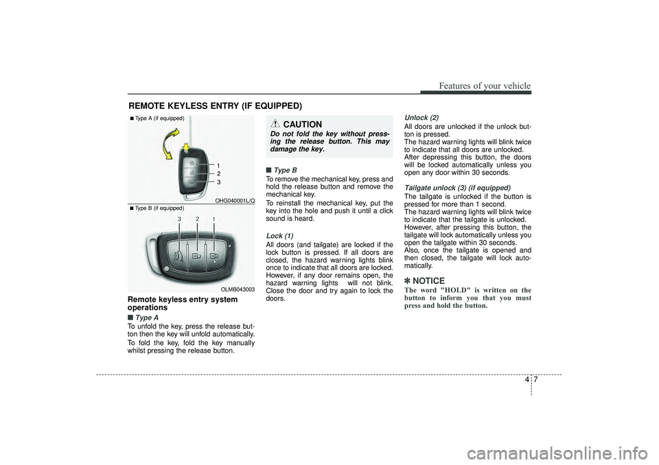 HYUNDAI IX35 2016 Owners Manual 47
Features of your vehicle
Remote keyless entry system
operations■ ■Type ATo unfold the key, press the release but-
ton then the key will unfold automatically.
To fold the key, fold the key manua HYUNDAI IX35 2016 Owners Manual 47
Features of your vehicle
Remote keyless entry system
operations■ ■Type ATo unfold the key, press the release but-
ton then the key will unfold automatically.
To fold the key, fold the key manua