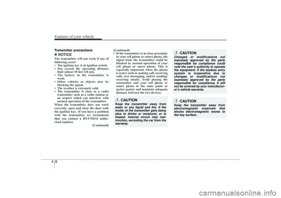 HYUNDAI IX35 2016 Owners Manual Features of your vehicle84Transmitter precautions✽
✽NOTICEThe transmitter will not work if any of
following occur:
• The ignition key is in ignition switch.
• You exceed the operating distance HYUNDAI IX35 2016 Owners Manual Features of your vehicle84Transmitter precautions✽
✽NOTICEThe transmitter will not work if any of
following occur:
• The ignition key is in ignition switch.
• You exceed the operating distance