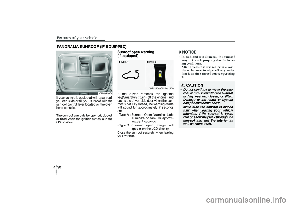 HYUNDAI IX35 2015  Owners Manual Features of your vehicle30
4If your vehicle is equipped with a sunroof,
you can slide or tilt your sunroof with the
sunroof control lever located on the over-
head console.
The sunroof can only be ope