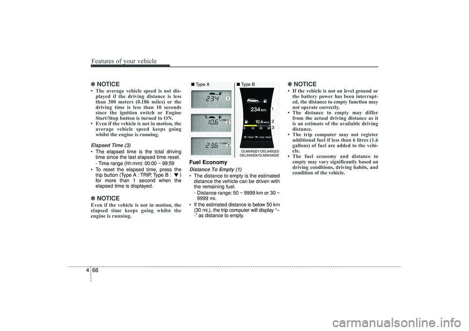 HYUNDAI IX35 2015  Owners Manual Features of your vehicle66
4✽
✽
NOTICE• The average vehicle speed is not dis-
played if the driving distance is less
than 300 meters (0.186 miles) or the
driving time is less than 10 seconds
sin