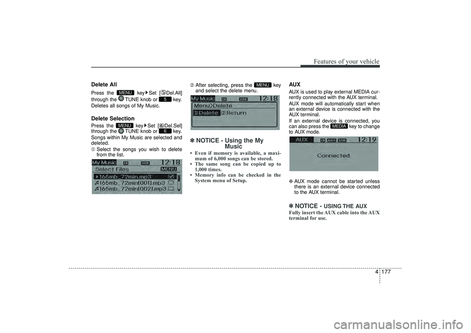 HYUNDAI IX35 2015  Owners Manual 4 177
Features of your vehicle
Delete AllPress the  key Set [ Del.All]
through the  TUNE knob or  key.
Deletes all songs of My Music.Delete SelectionPress the  key Set [ Del.Sel]
through the  TUNE kno