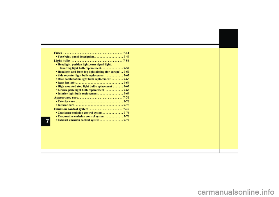 HYUNDAI IX35 2015  Owners Manual Fuses . . . . . . . . . . . . . . . . . . . . . . . . . . . . . . . . . . . . \
7-44• Fuse/relay panel description. . . . . . . . . . . . . . . . . . . . 7-49Light bulbs . . . . . . . . . . . . . . 