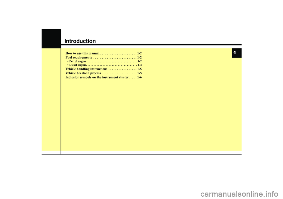 HYUNDAI IX35 2015  Owners Manual IntroductionHow to use this manual . . . . . . . . . . . . . . . . . . . . . . 1-2
Fuel requirements . . . . . . . . . . . . . . . . . . . . . . . . . . 1-2• Petrol engine . . . . . . . . . . . . . 