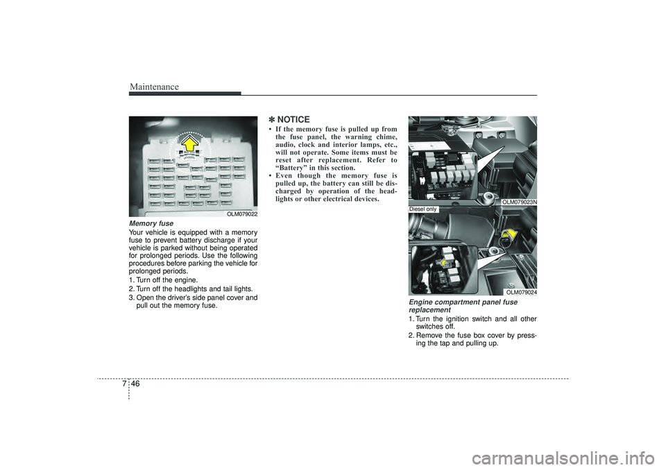 HYUNDAI IX35 2015 Owners Manual Maintenance46
7Memory fuse Your vehicle is equipped with a memory
fuse to prevent battery discharge if your
vehicle is parked without being operated
for prolonged periods. Use the following
procedures HYUNDAI IX35 2015 Owners Manual Maintenance46
7Memory fuse Your vehicle is equipped with a memory
fuse to prevent battery discharge if your
vehicle is parked without being operated
for prolonged periods. Use the following
procedures