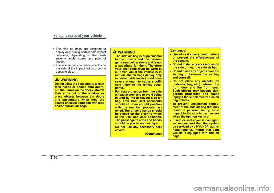 HYUNDAI IX35 2015 Manual PDF Safety features of your vehicle56
3 The side air bags are designed to
deploy only during certain side-impact
collisions, depending on the crash
severity, angle, speed and point of
impact.
The side HYUNDAI IX35 2015 Manual PDF Safety features of your vehicle56
3 The side air bags are designed to
deploy only during certain side-impact
collisions, depending on the crash
severity, angle, speed and point of
impact.
The side