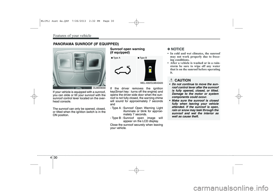 HYUNDAI IX35 2014 Owners Manual Features of your vehicle
30
4
If your vehicle is equipped with a sunroof,
you can slide or tilt your sunroof with the
sunroof control lever located on the over-
head console. The sunroof can only be HYUNDAI IX35 2014 Owners Manual Features of your vehicle
30
4
If your vehicle is equipped with a sunroof,
you can slide or tilt your sunroof with the
sunroof control lever located on the over-
head console. The sunroof can only be