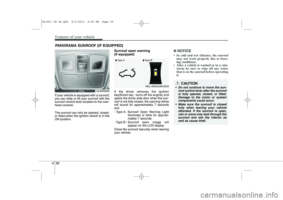 HYUNDAI IX35 2014 Owners Manual Features of your vehicle
30
4
If your vehicle is equipped with a sunroof,
you can slide or tilt your sunroof with the
sunroof control lever located on the over-
head console. The sunroof can only be HYUNDAI IX35 2014 Owners Manual Features of your vehicle
30
4
If your vehicle is equipped with a sunroof,
you can slide or tilt your sunroof with the
sunroof control lever located on the over-
head console. The sunroof can only be