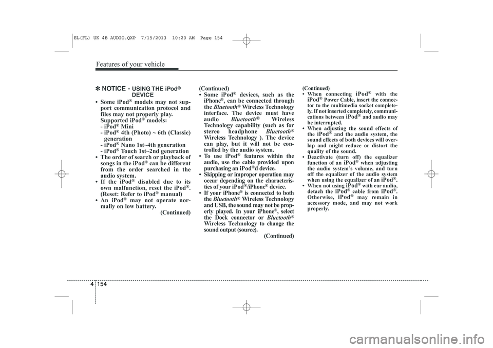 HYUNDAI IX35 2014 Owners Manual Features of your vehicle
154
4
✽✽
NOTICE - USING THE iPod ®
DEVICE
HYUNDAI IX35 2014 Owners Manual Features of your vehicle
154
4
✽✽
NOTICE - USING THE iPod ®
DEVICE