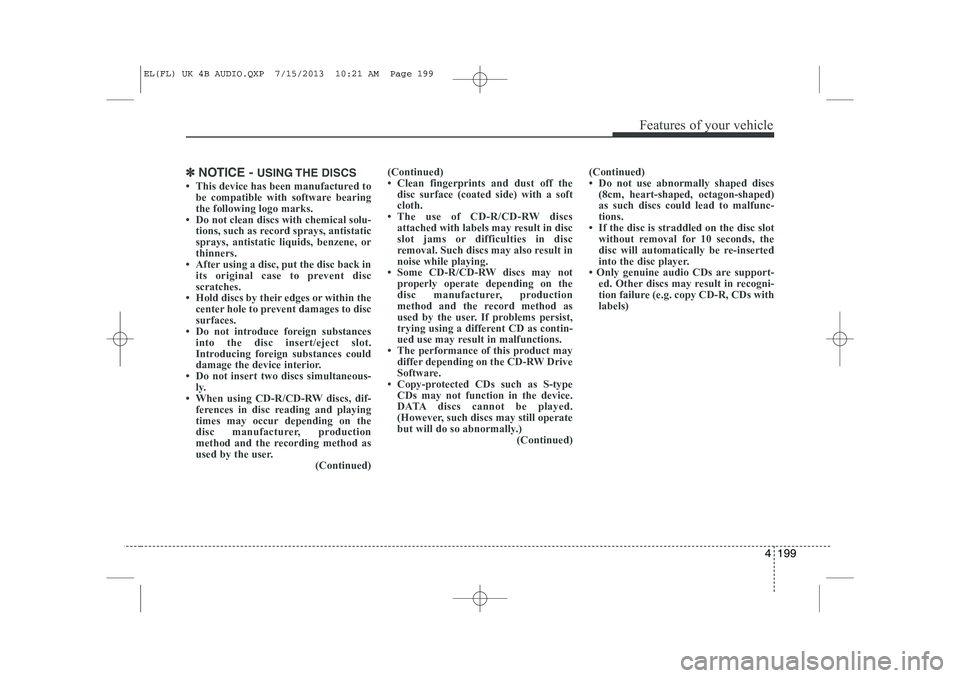 HYUNDAI IX35 2014  Owners Manual 4 199
Features of your vehicle
✽✽NOTICE -  USING THE  DISCS
