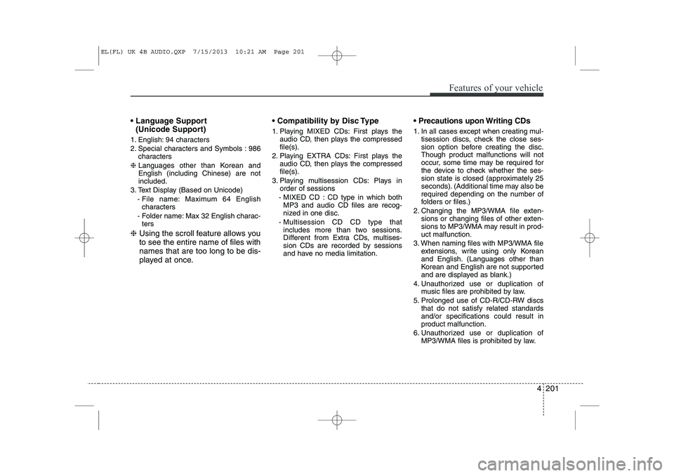 HYUNDAI IX35 2014 Owners Manual 4 201
Features of your vehicle
Language Support (Unicode Support)
1. English: 94 characters
2. Special characters and Symbols : 986 characters
❈ Languages other than Korean and English (includ HYUNDAI IX35 2014 Owners Manual 4 201
Features of your vehicle
Language Support (Unicode Support)
1. English: 94 characters
2. Special characters and Symbols : 986 characters
❈ Languages other than Korean and English (includ