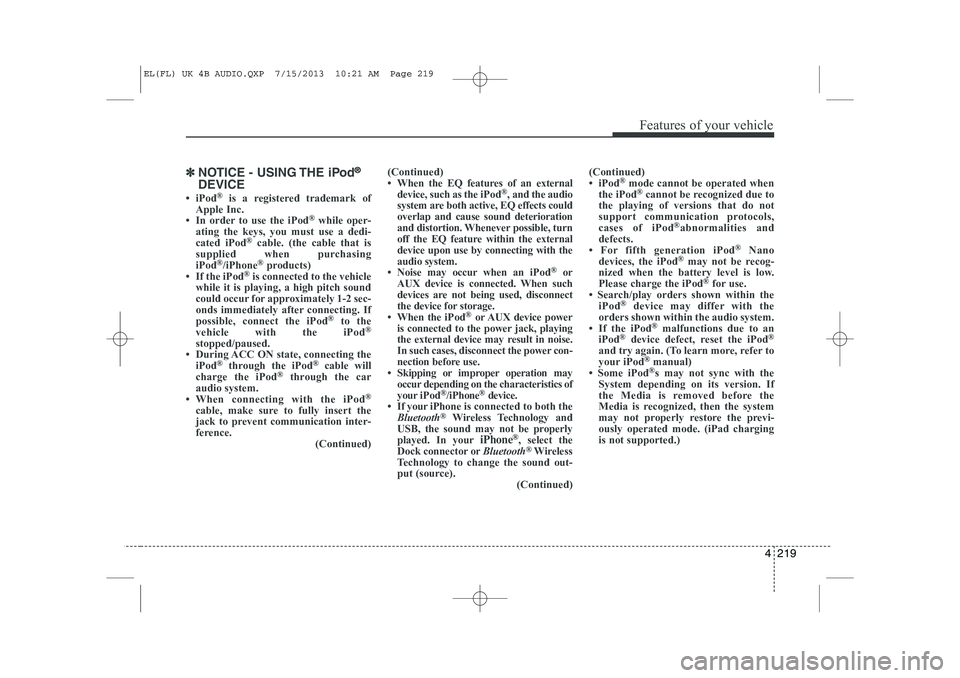 HYUNDAI IX35 2014  Owners Manual 4 219
Features of your vehicle
✽✽NOTICE - USING THE iPod®
DEVICE
