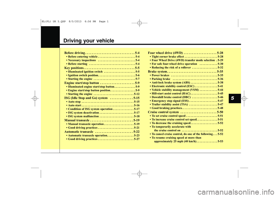 HYUNDAI IX35 2014 Owners Manual Driving your vehicle
5
Before driving . . . . . . . . . . . . . . . . . . . . . . . . . . . . . . 5-4 HYUNDAI IX35 2014 Owners Manual Driving your vehicle
5
Before driving . . . . . . . . . . . . . . . . . . . . . . . . . . . . . . 5-4