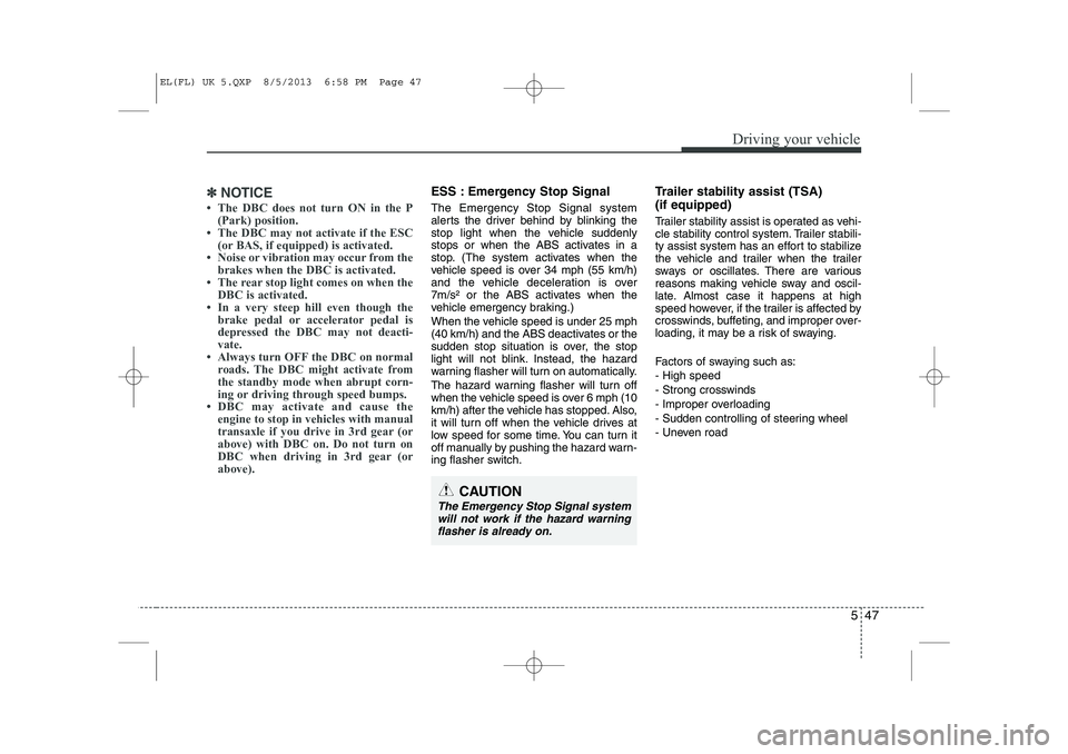 HYUNDAI IX35 2014  Owners Manual 547
Driving your vehicle
✽✽NOTICE
