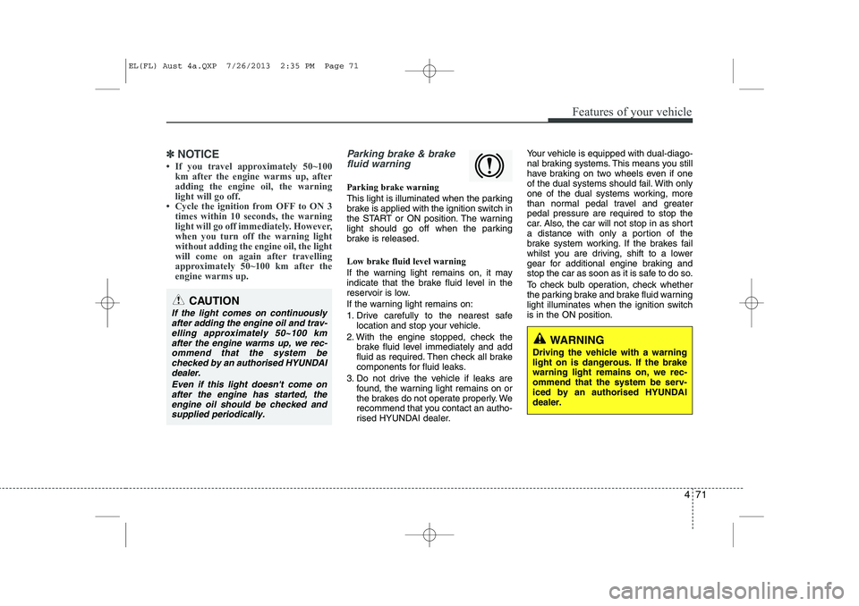 HYUNDAI IX35 2014  Owners Manual 471
Features of your vehicle
✽✽NOTICE
