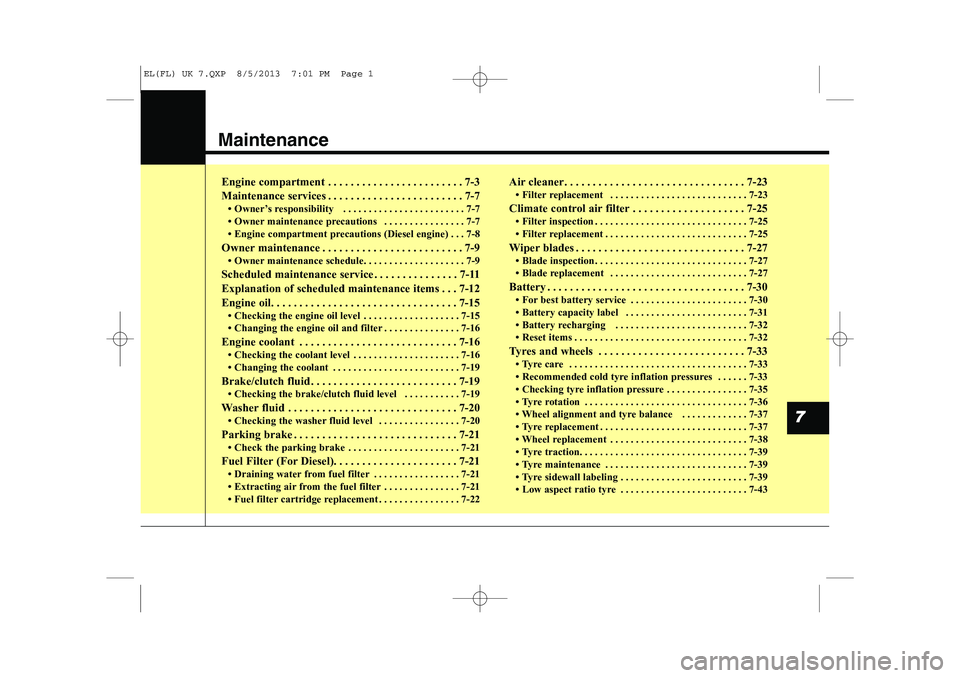 HYUNDAI IX35 2014  Owners Manual Maintenance
7
Engine compartment . . . . . . . . . . . . . . . . . . . . . . . . 7-3 
Maintenance services . . . . . . . . . . . . . . . . . . . . . . . . 7-7