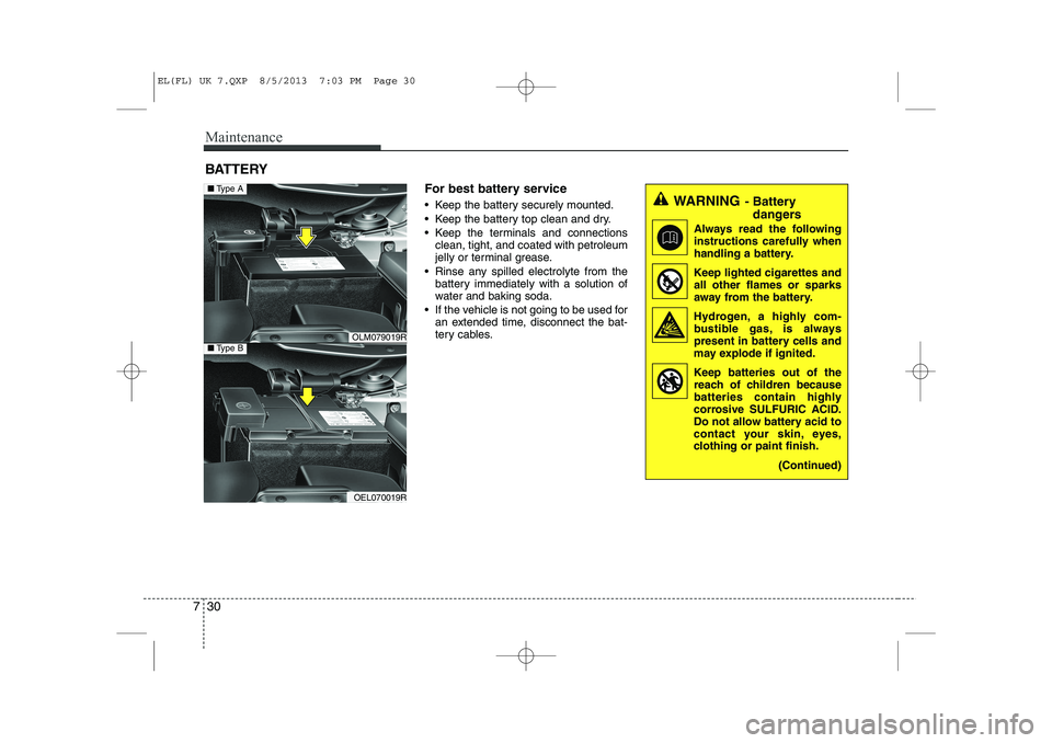 HYUNDAI IX35 2014 Owners Manual Maintenance
30
7
BATTERY
For best battery service
Keep the battery securely mounted.
Keep the battery top clean and dry.
Keep the terminals and connectionsclean, tight, and coated with petrole HYUNDAI IX35 2014 Owners Manual Maintenance
30
7
BATTERY
For best battery service
Keep the battery securely mounted.
Keep the battery top clean and dry.
Keep the terminals and connectionsclean, tight, and coated with petrole
