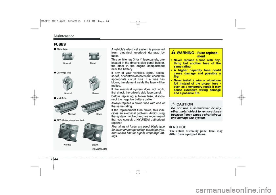 HYUNDAI IX35 2014 Owners Manual Maintenance
44
7
FUSES
A vehicle’s electrical system is protected
from electrical overload damage by
fuses.
This vehicle has 3 (or 4) fuse panels, one
located in the driver’s side panel bolster HYUNDAI IX35 2014 Owners Manual Maintenance
44
7
FUSES
A vehicle’s electrical system is protected
from electrical overload damage by
fuses.
This vehicle has 3 (or 4) fuse panels, one
located in the driver’s side panel bolster