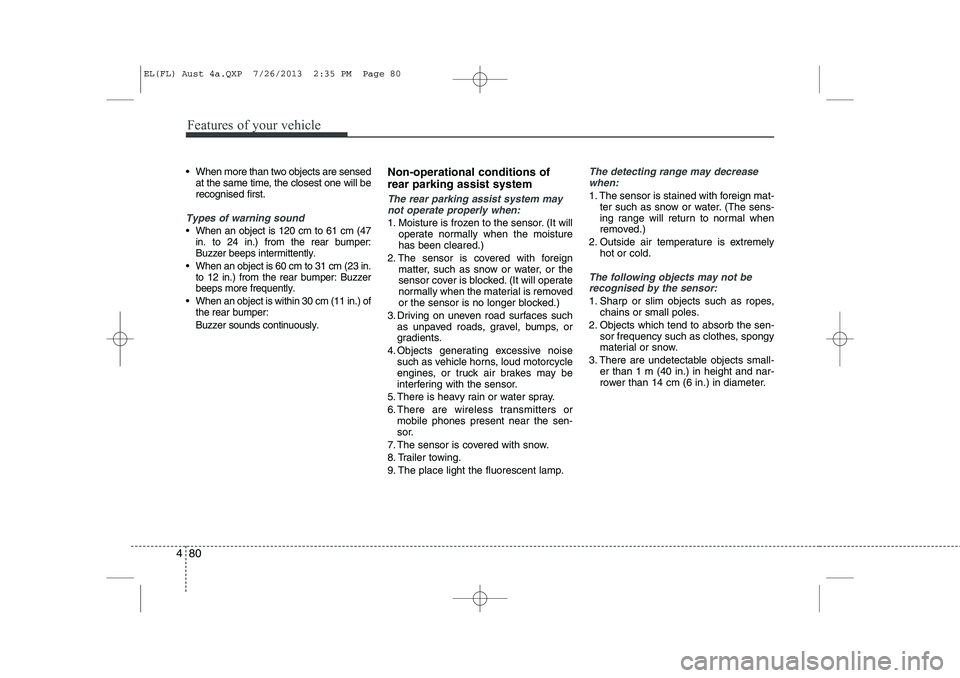 HYUNDAI IX35 2014 Owners Manual Features of your vehicle
80
4
When more than two objects are sensed
at the same time, the closest one will be recognised first.
Types of warning sound
When an object is 120 cm to 61 cm (47 in. to HYUNDAI IX35 2014 Owners Manual Features of your vehicle
80
4
When more than two objects are sensed
at the same time, the closest one will be recognised first.
Types of warning sound
When an object is 120 cm to 61 cm (47 in. to