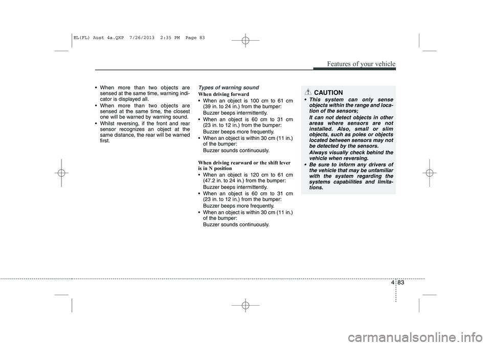 HYUNDAI IX35 2014 Owners Manual 483
Features of your vehicle
When more than two objects aresensed at the same time, warning indi-
cator is displayed all.
When more than two objects are sensed at the same time, the closest
one w HYUNDAI IX35 2014 Owners Manual 483
Features of your vehicle
When more than two objects aresensed at the same time, warning indi-
cator is displayed all.
When more than two objects are sensed at the same time, the closest
one w