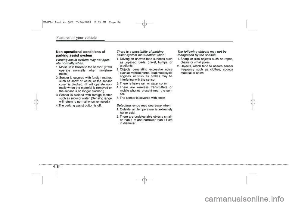 HYUNDAI IX35 2014 Owners Manual Features of your vehicle
84
4
Non-operational conditions of parking assist system
Parking assist system may not oper-
ate normally when:
1. Moisture is frozen to the sensor. (It will operate normally HYUNDAI IX35 2014 Owners Manual Features of your vehicle
84
4
Non-operational conditions of parking assist system
Parking assist system may not oper-
ate normally when:
1. Moisture is frozen to the sensor. (It will operate normally